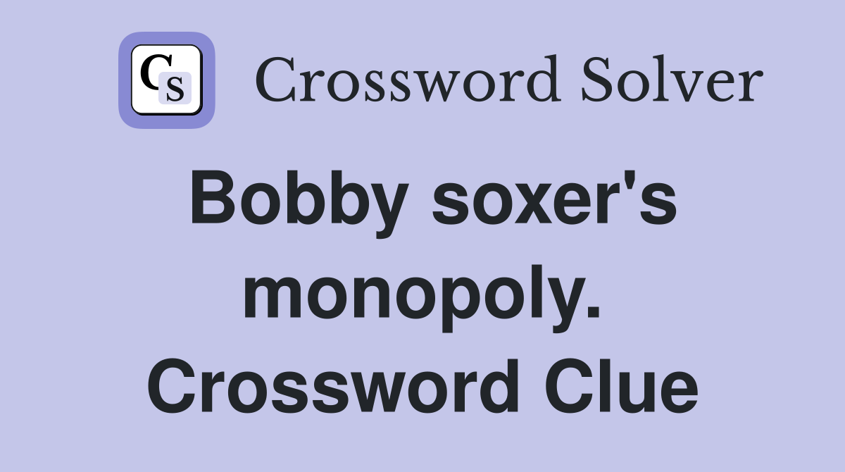 Bobby soxer's monopoly. Crossword Clue