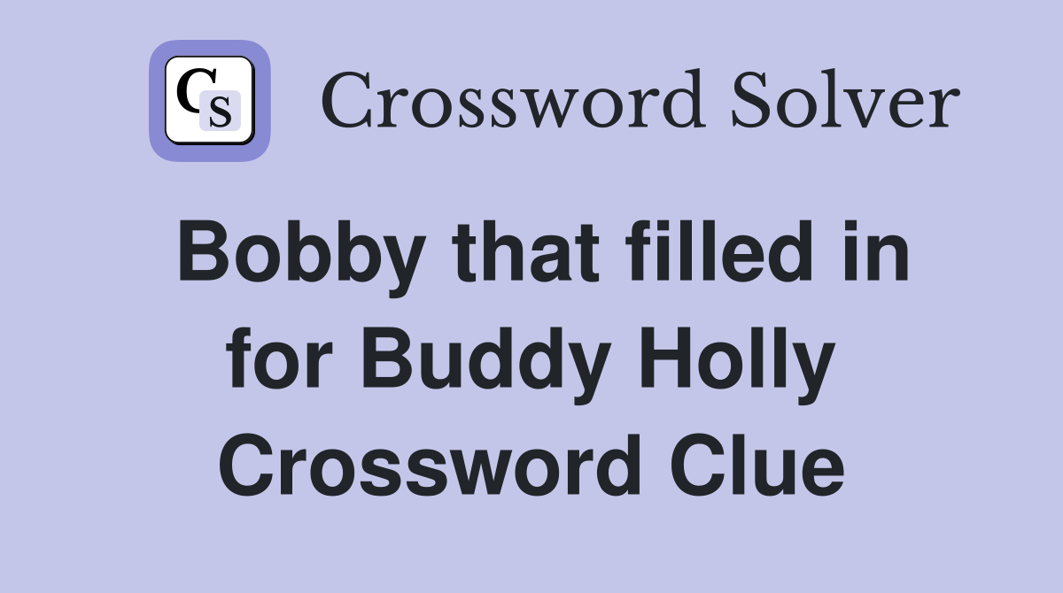 Bobby that filled in for Buddy Holly Crossword Clue