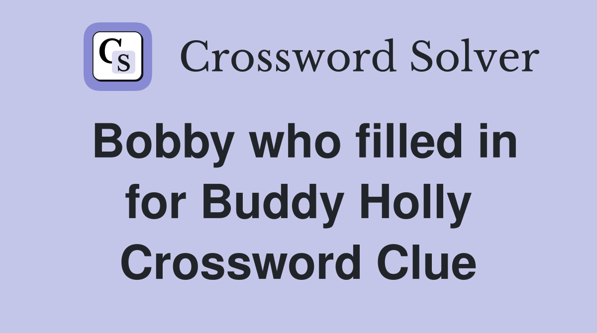 Bobby who filled in for Buddy Holly Crossword Clue