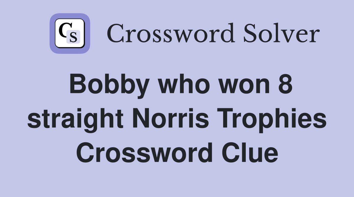 Bobby who won 8 straight Norris Trophies Crossword Clue