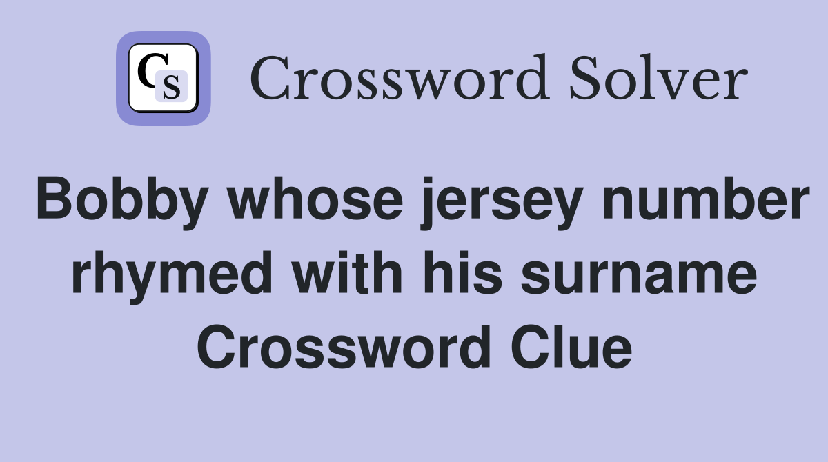 Bobby whose jersey number rhymed with his surname Crossword Clue