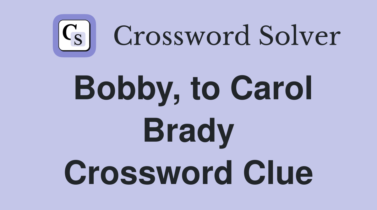 Bobby, to Carol Brady Crossword Clue