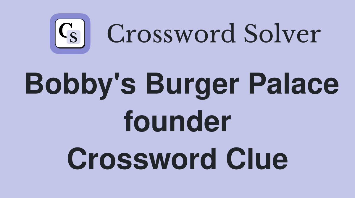 Bobby's Burger Palace founder Crossword Clue