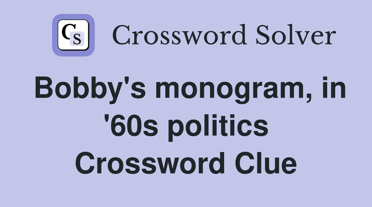 Bobby's monogram, in '60s politics Crossword Clue