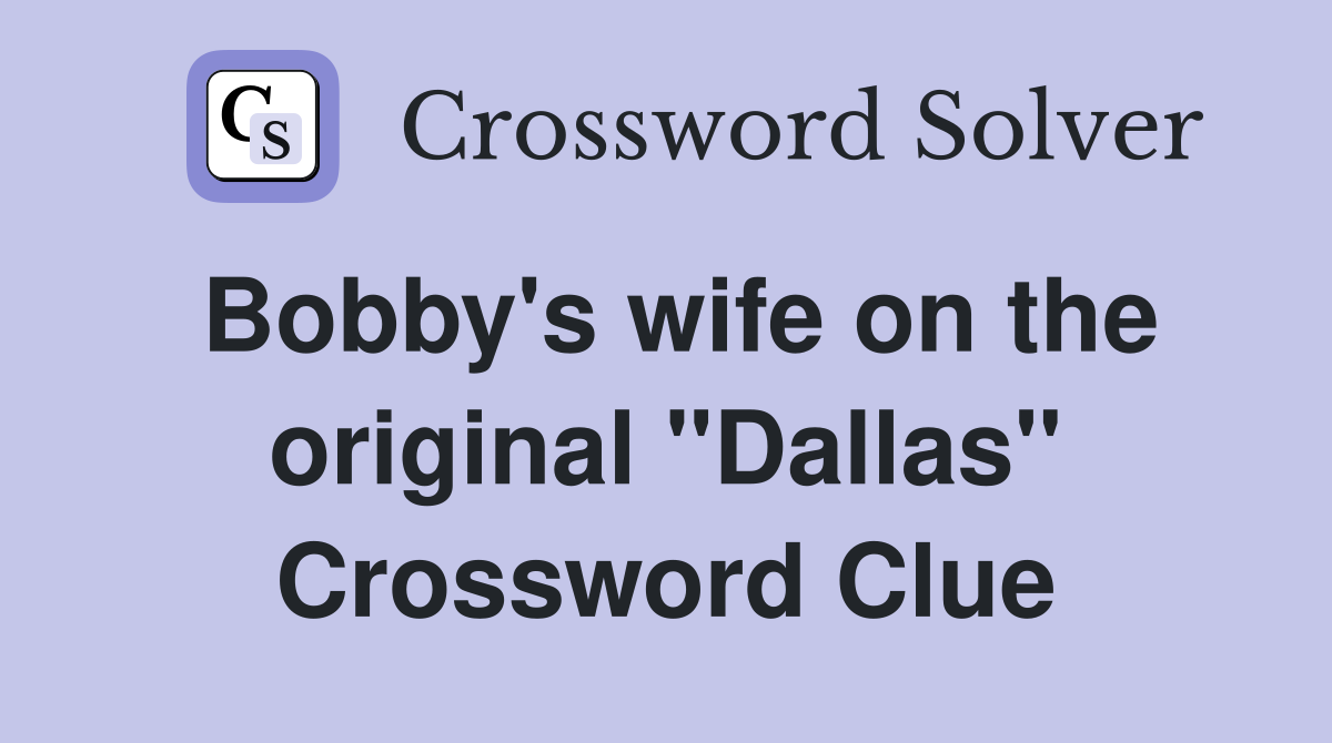 Bobby's wife on the original "Dallas" Crossword Clue