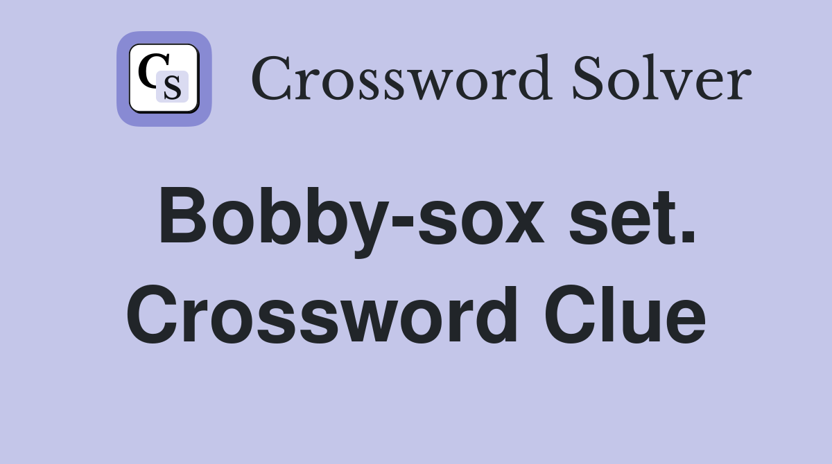 Bobby-sox set. Crossword Clue