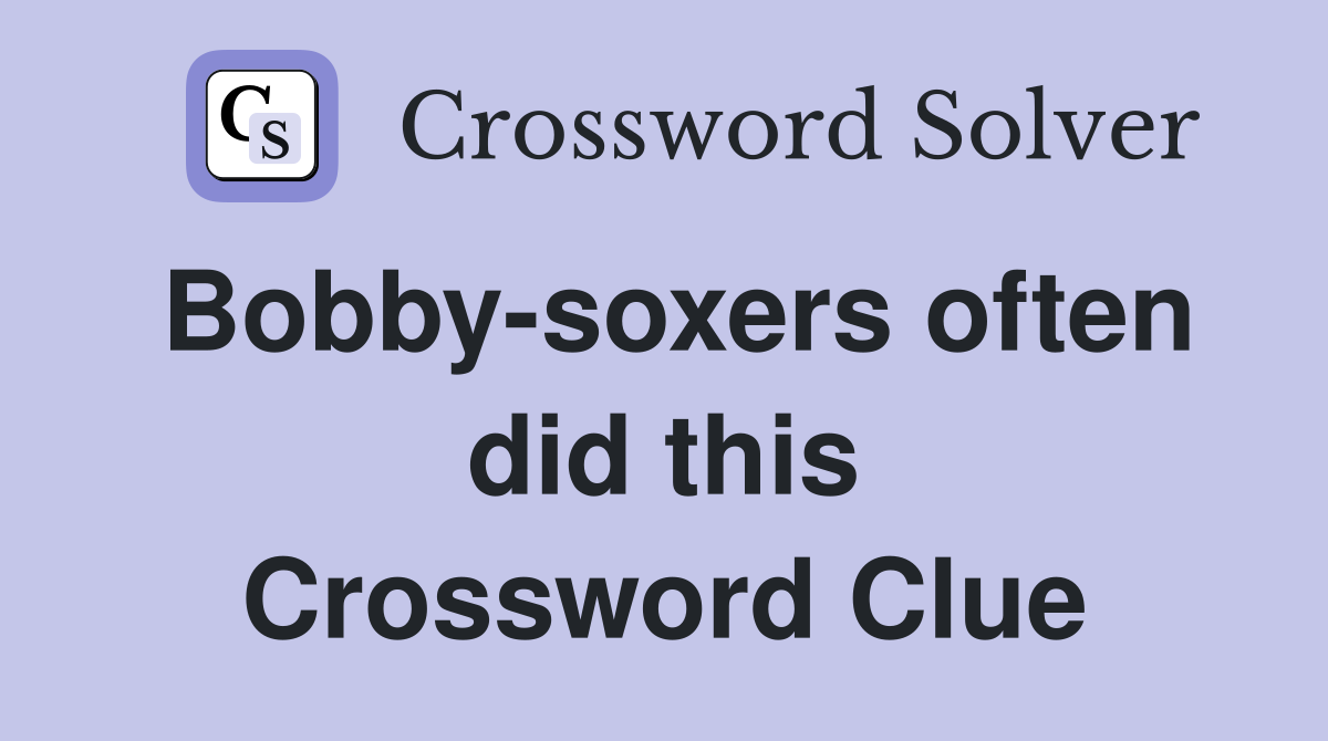 Bobby-soxers often did this Crossword Clue