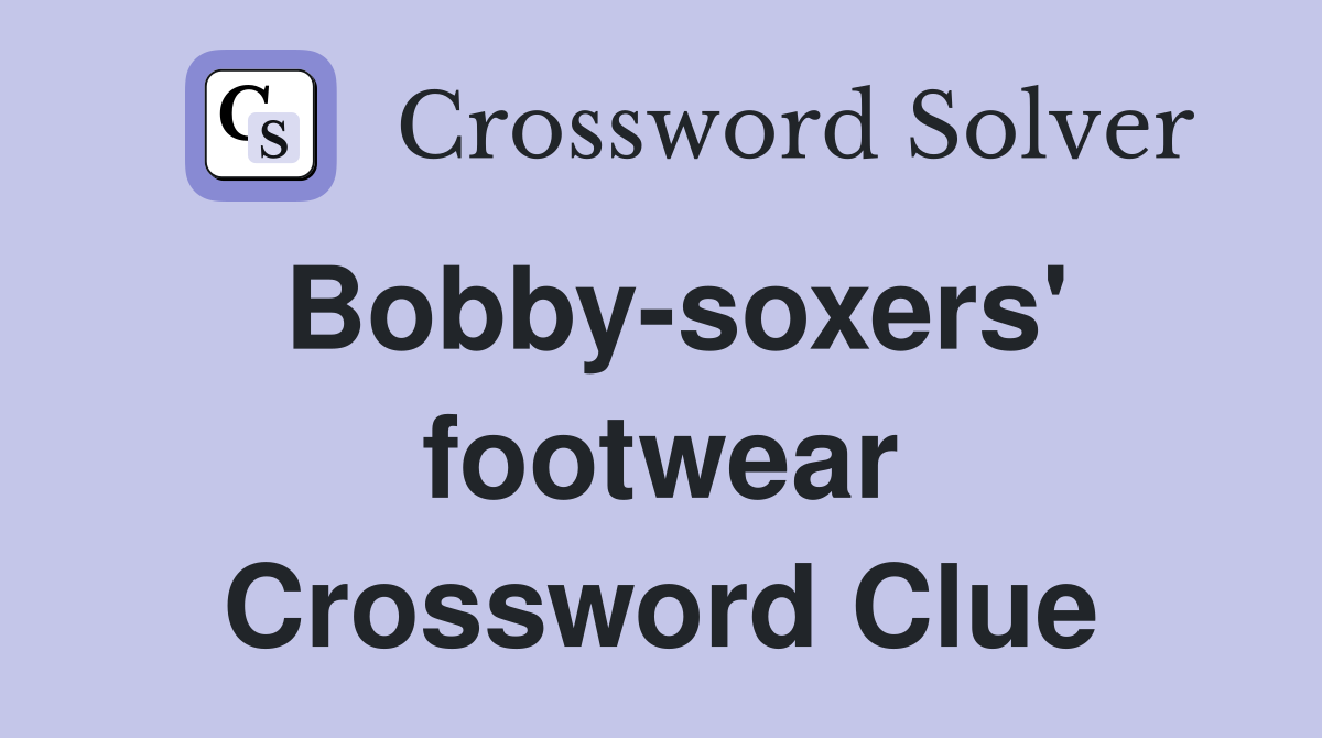Bobby-soxers' footwear Crossword Clue