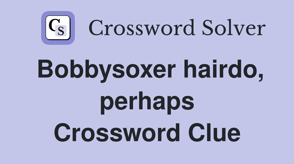 Bobbysoxer hairdo, perhaps Crossword Clue