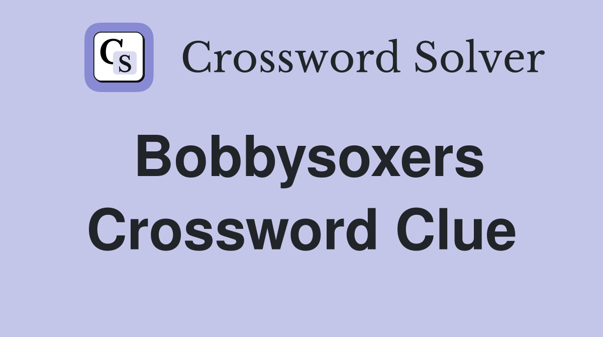 Bobbysoxers Crossword Clue