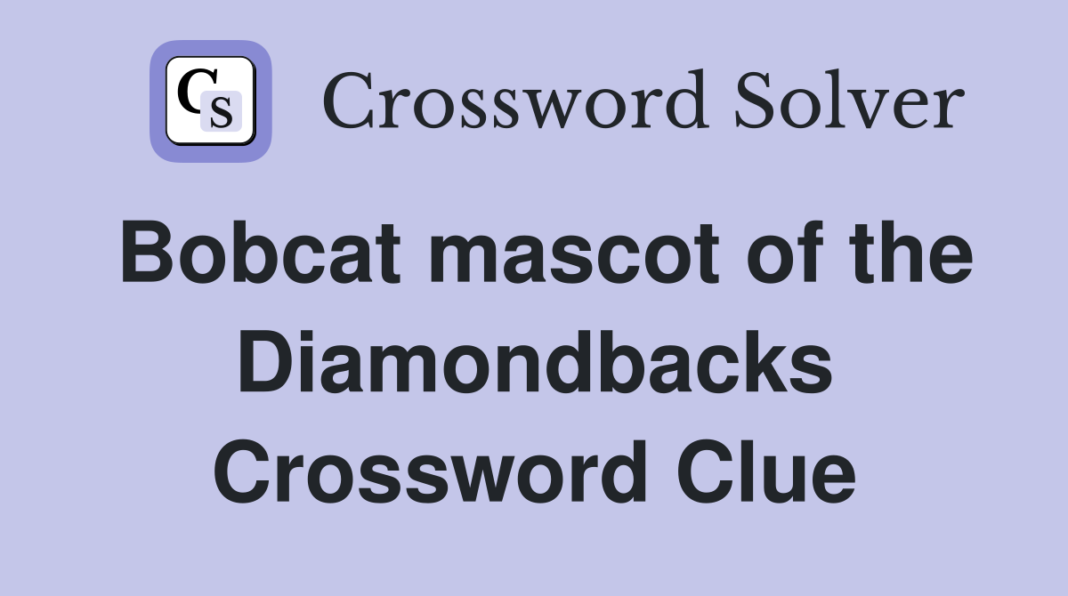 Bobcat mascot of the Diamondbacks Crossword Clue