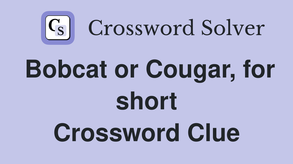 Bobcat or Cougar, for short Crossword Clue