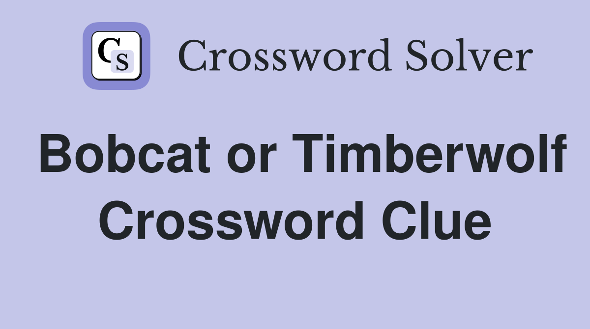 Bobcat or Timberwolf Crossword Clue