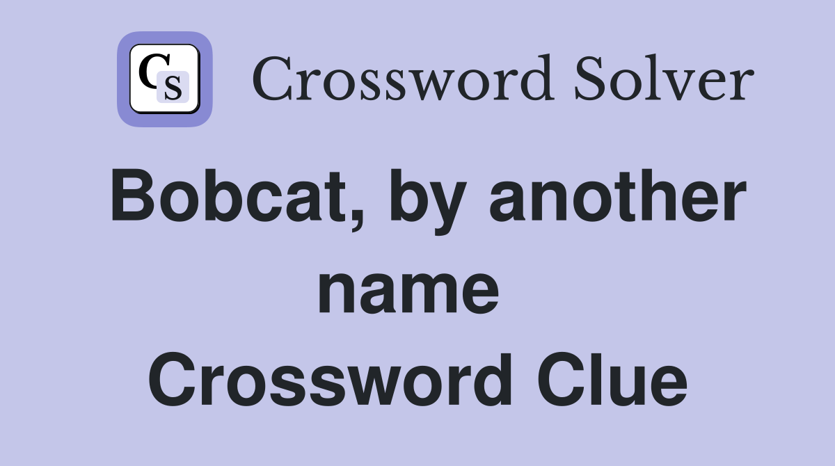 Bobcat, by another name  Crossword Clue