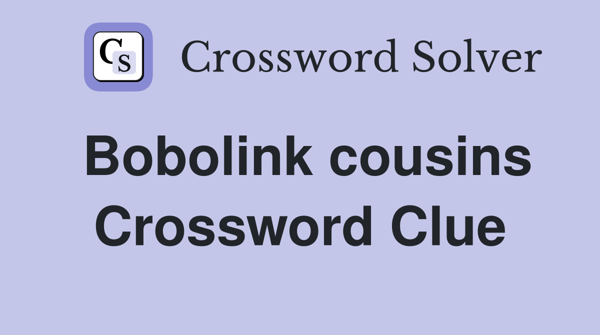 Bobolink cousins Crossword Clue