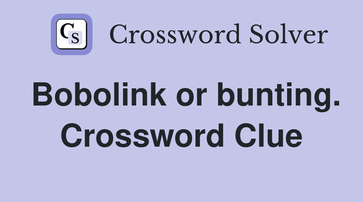 Bobolink or bunting. Crossword Clue