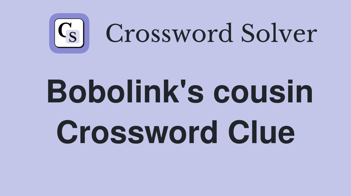 Bobolink's cousin Crossword Clue