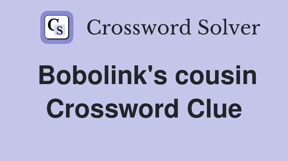 Bobolink #39 s cousin Crossword Clue Answers Crossword Solver