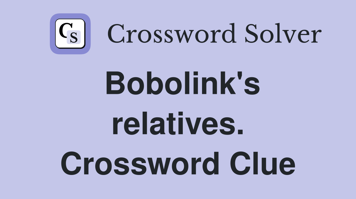 Bobolink's relatives. Crossword Clue