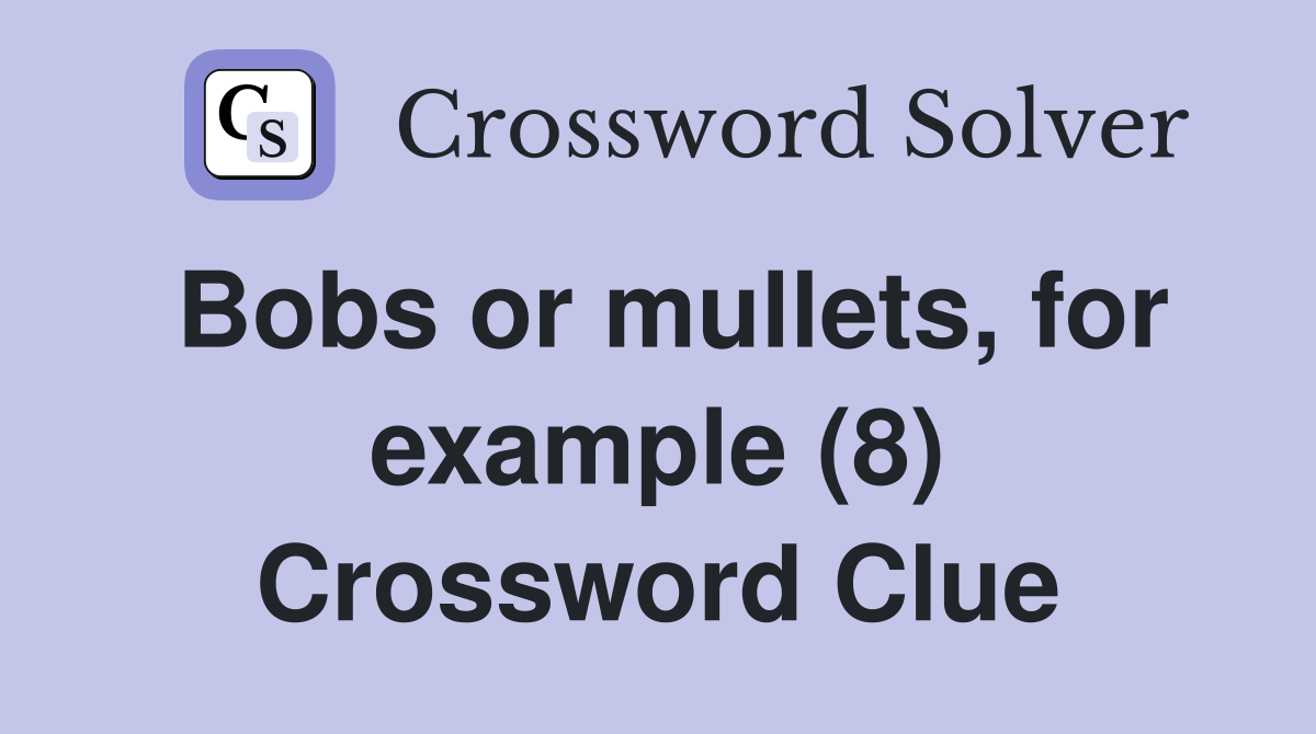 Bobs or mullets, for example (8) Crossword Clue