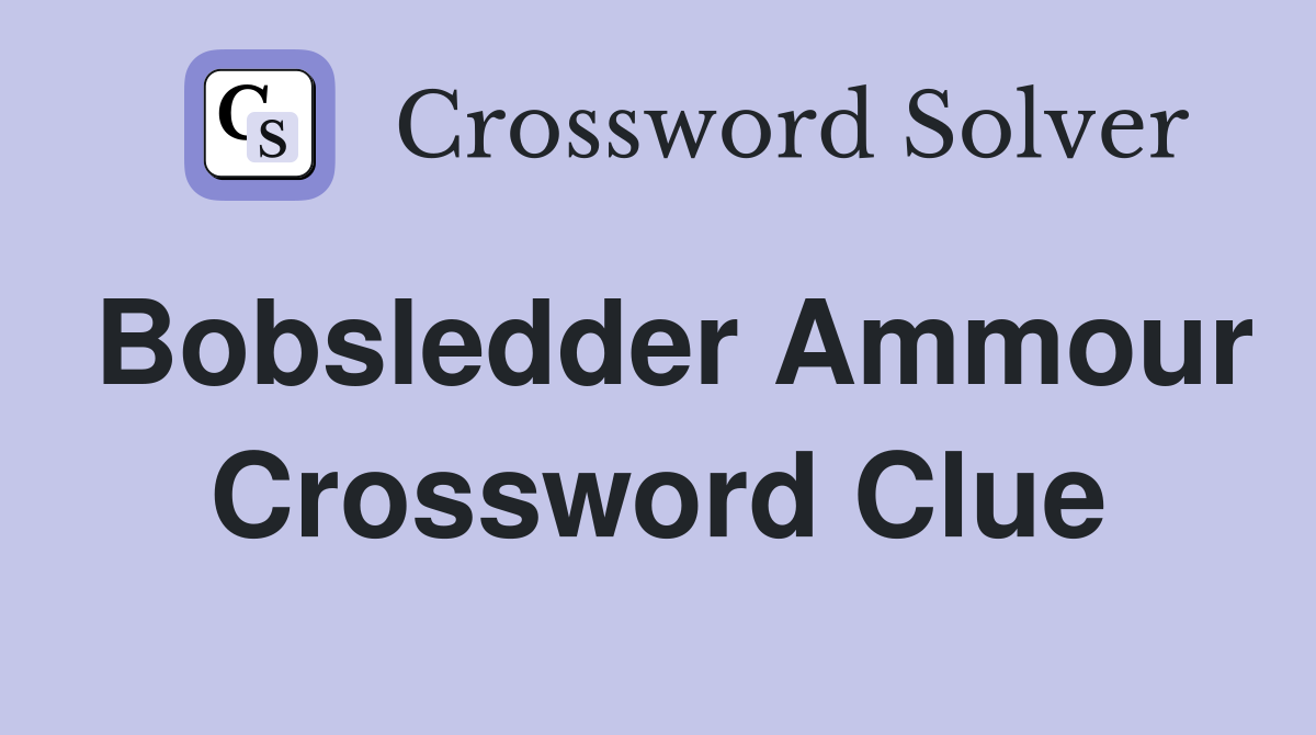 Bobsledder Ammour Crossword Clue