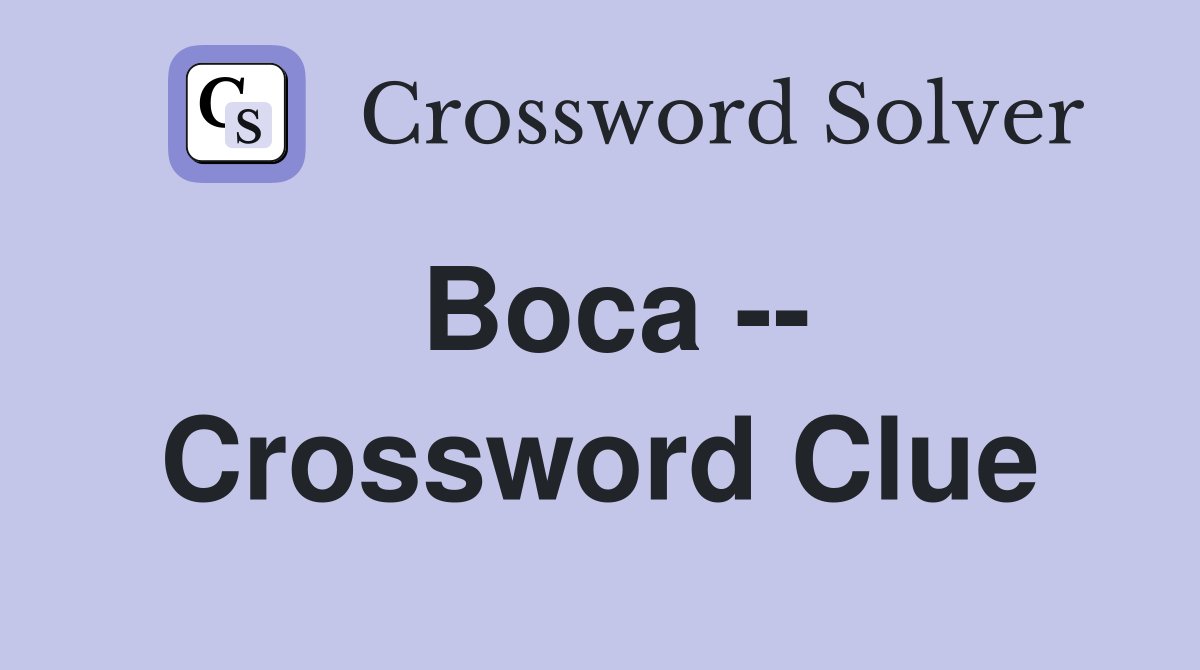 Boca -- Crossword Clue