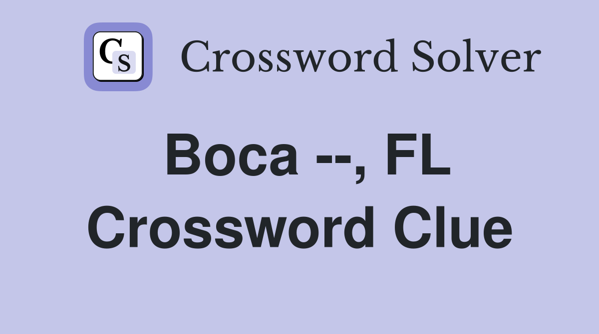 Boca --, FL Crossword Clue
