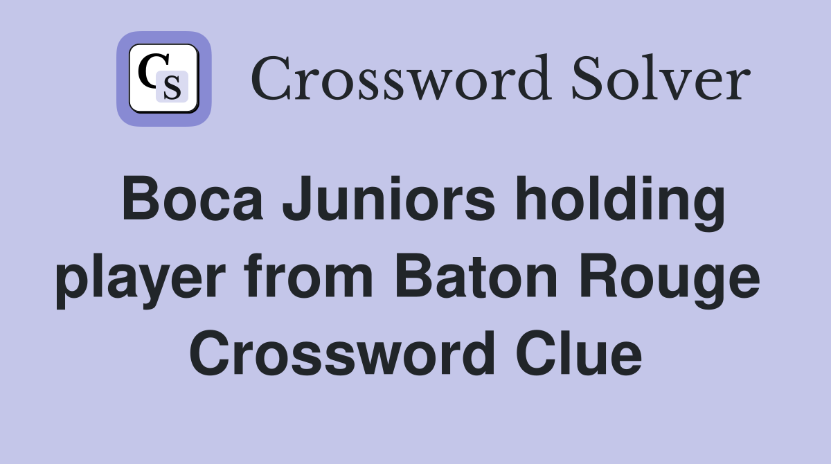 Boca Juniors holding player from Baton Rouge  Crossword Clue