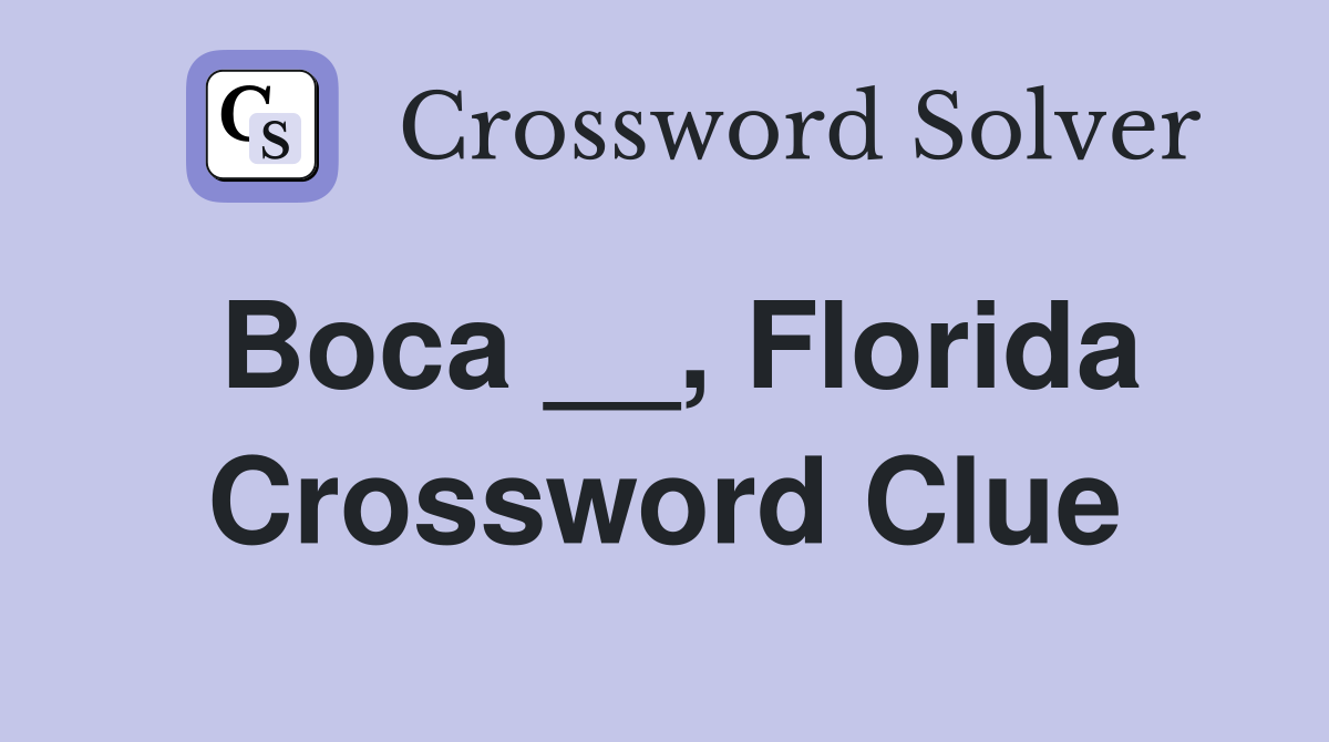 Boca __, Florida Crossword Clue