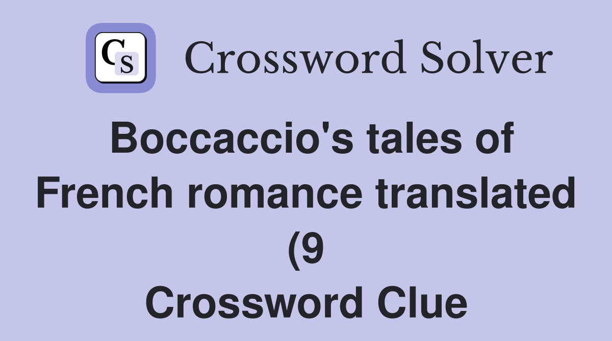 Boccaccio #39 s tales of French romance translated (9) Crossword Clue Boccaccio #39 s tales of French romance translated (9) Crossword Clue