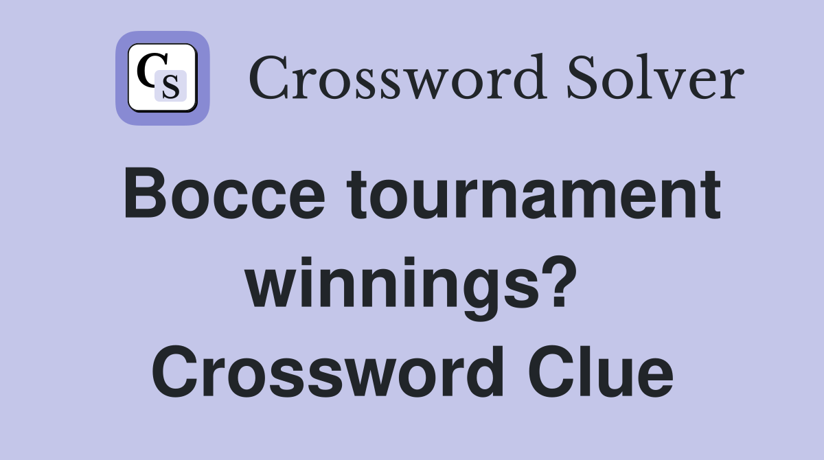 Bocce tournament winnings? Crossword Clue