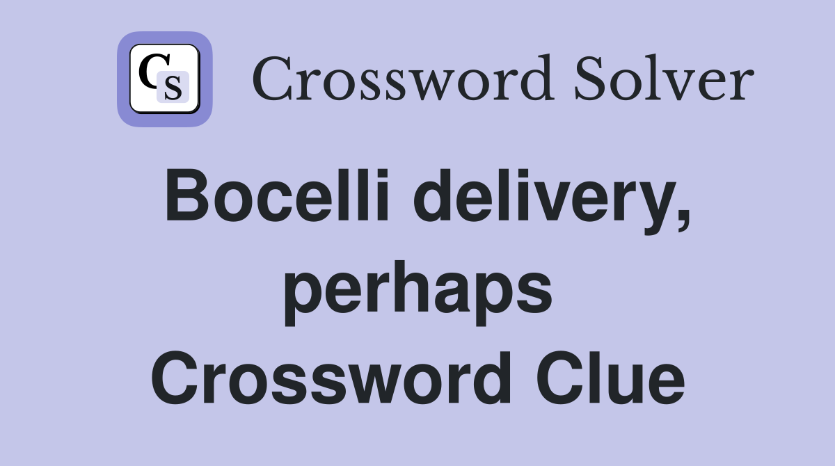 Bocelli delivery, perhaps Crossword Clue