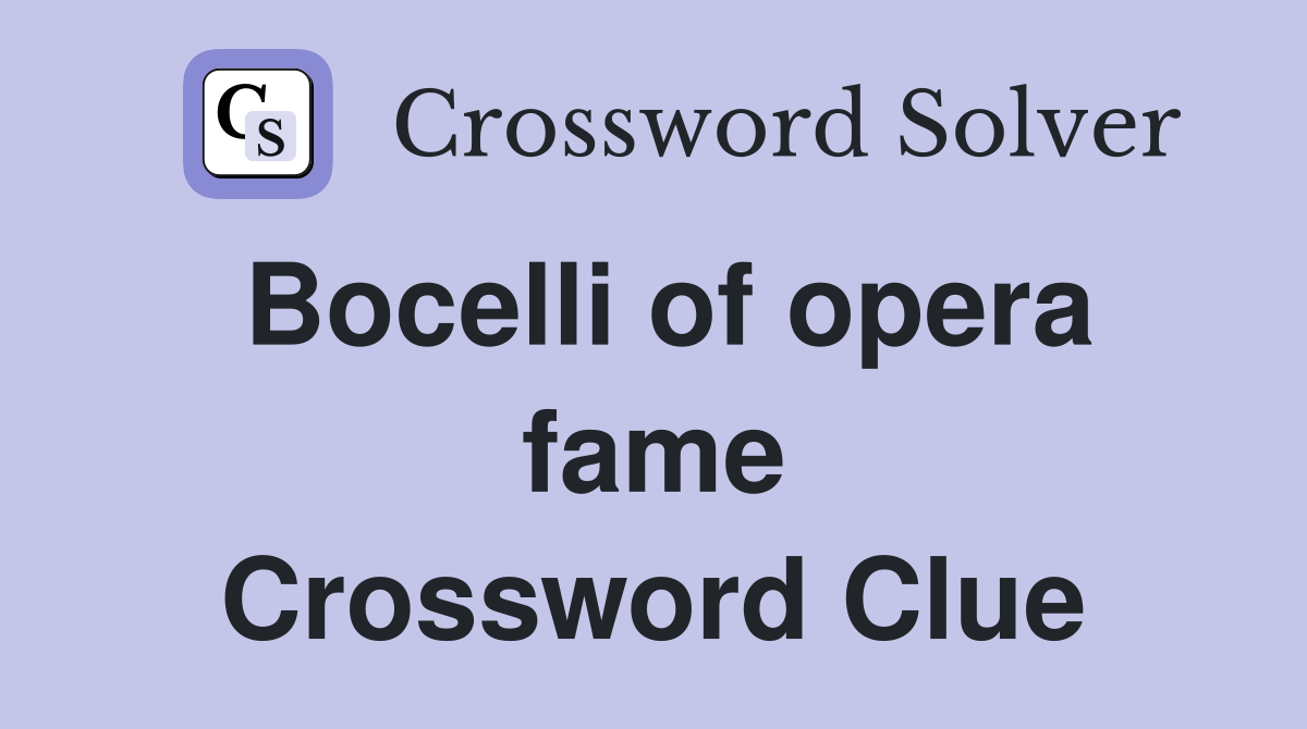 Bocelli of opera fame Crossword Clue