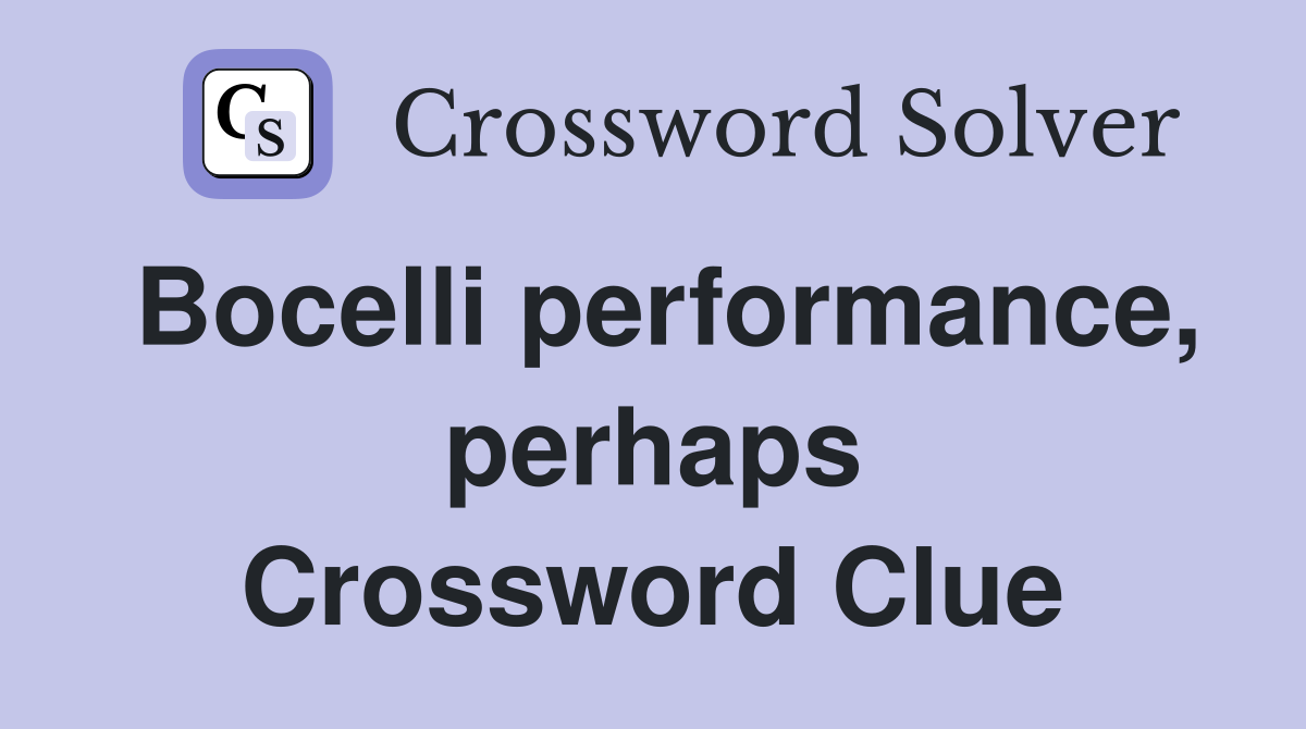 Bocelli performance, perhaps Crossword Clue