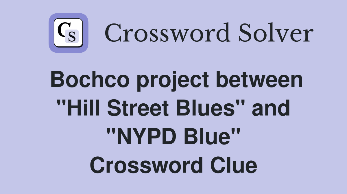 Bochco project between "Hill Street Blues" and "NYPD Blue" Crossword Clue