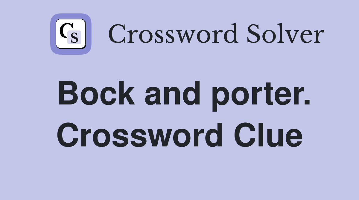 Bock and porter. Crossword Clue