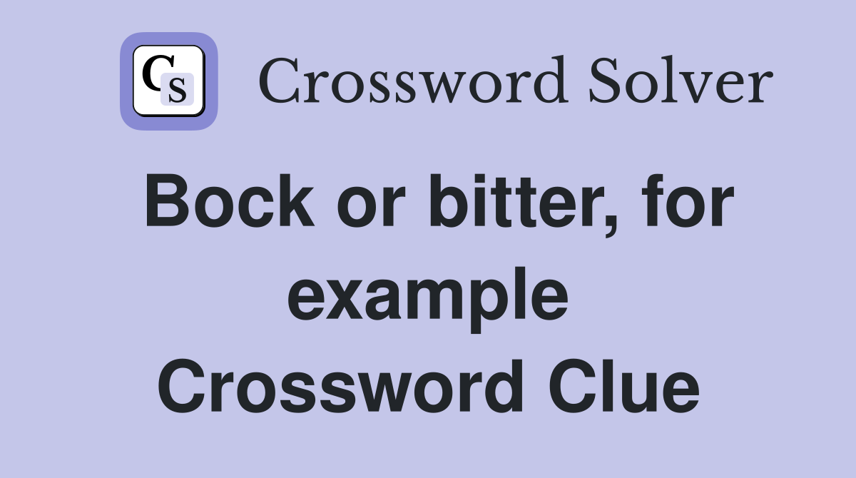 Bock or bitter, for example Crossword Clue
