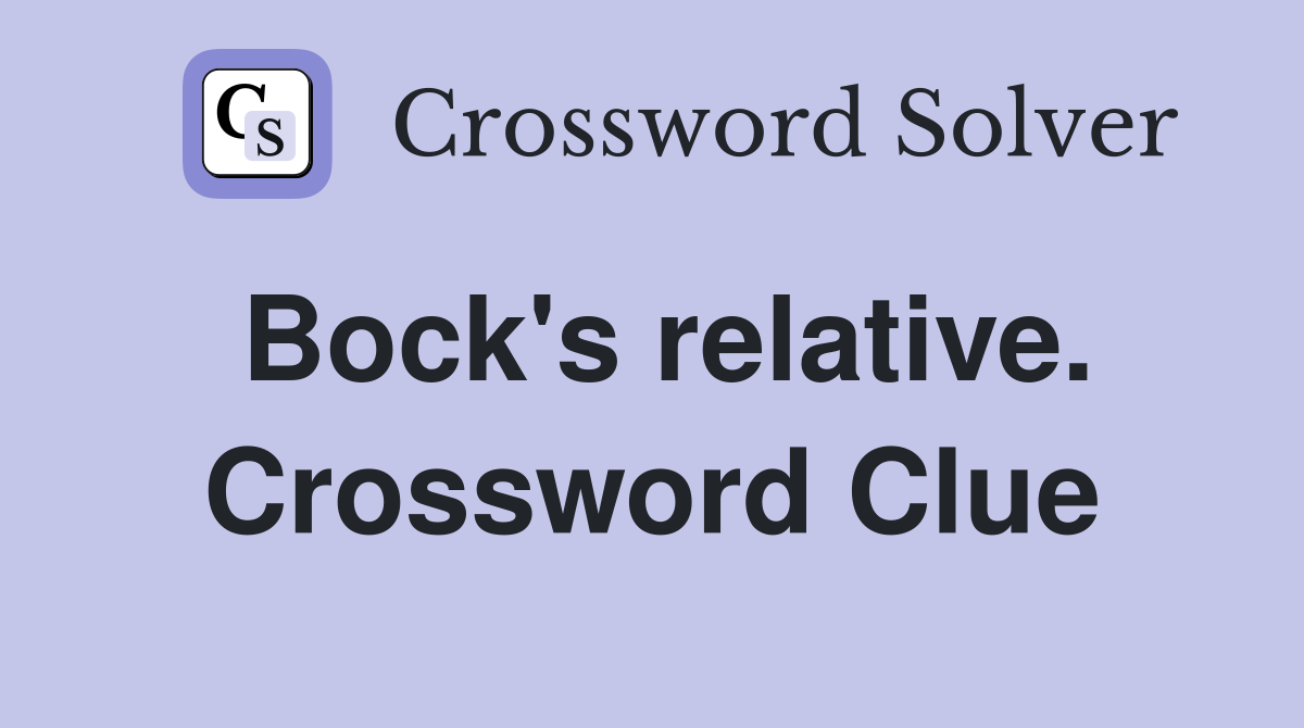 Bock's relative. Crossword Clue
