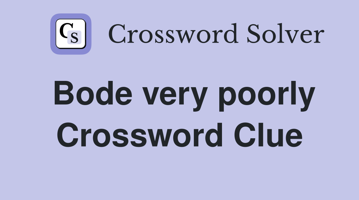 Bode very poorly Crossword Clue
