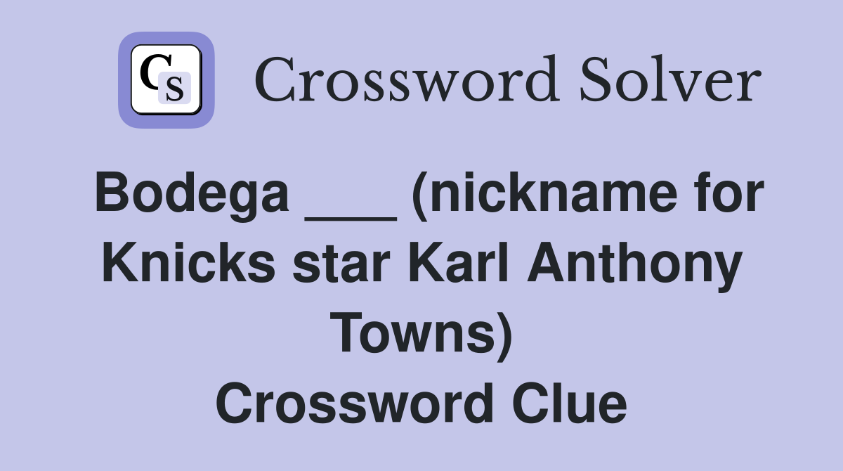Bodega ___ (nickname for Knicks star Karl Anthony Towns) Crossword Clue