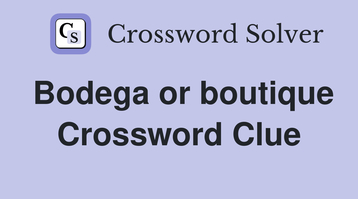Bodega or boutique Crossword Clue