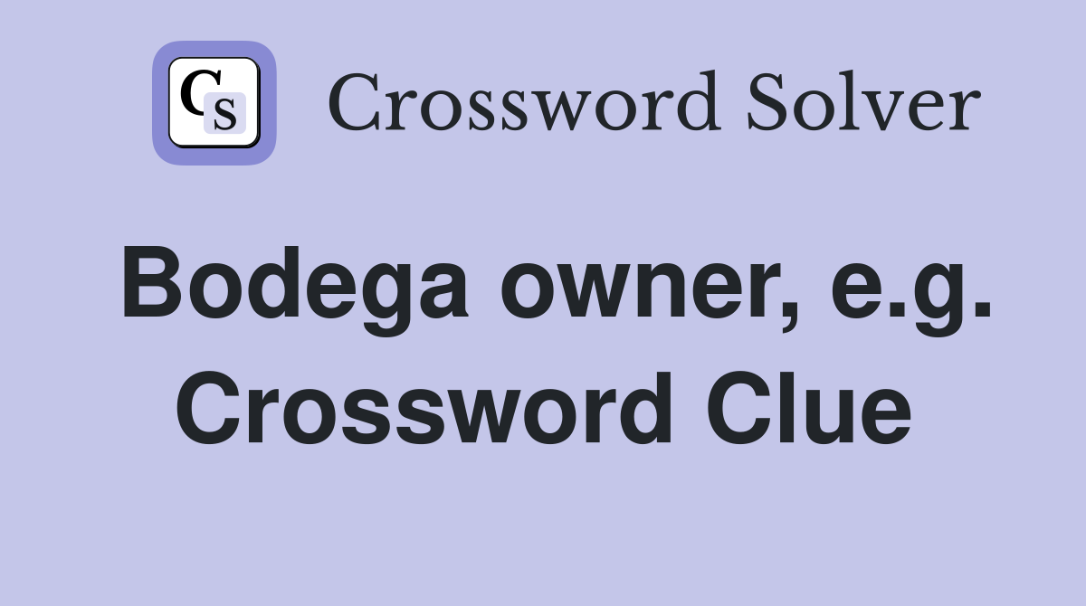 Bodega owner, e.g. Crossword Clue