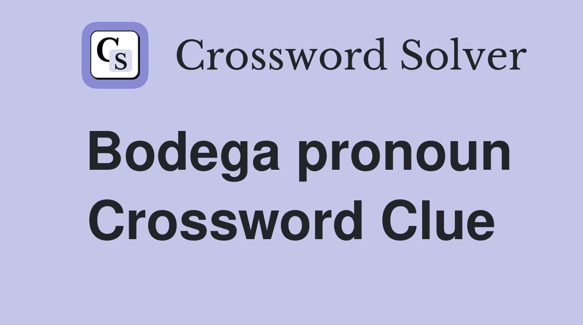 Bodega pronoun Crossword Clue