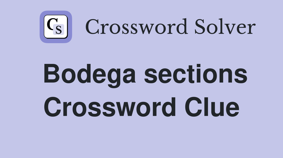 Bodega sections Crossword Clue