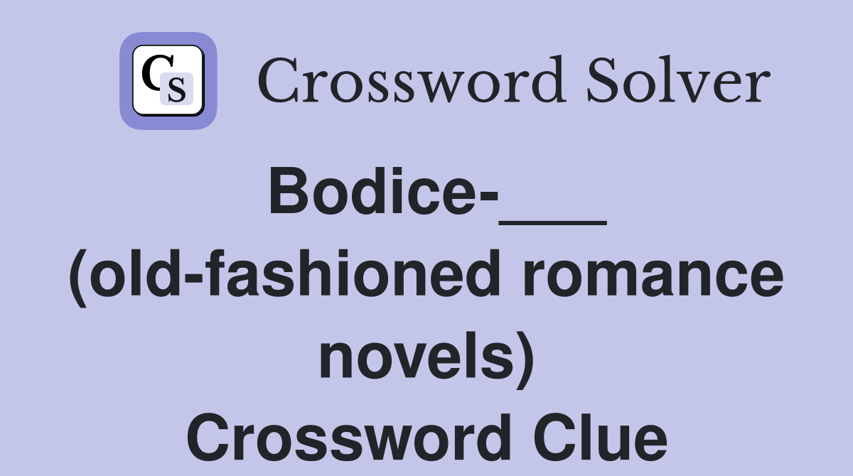 Bodice-___ (old-fashioned romance novels) Crossword Clue