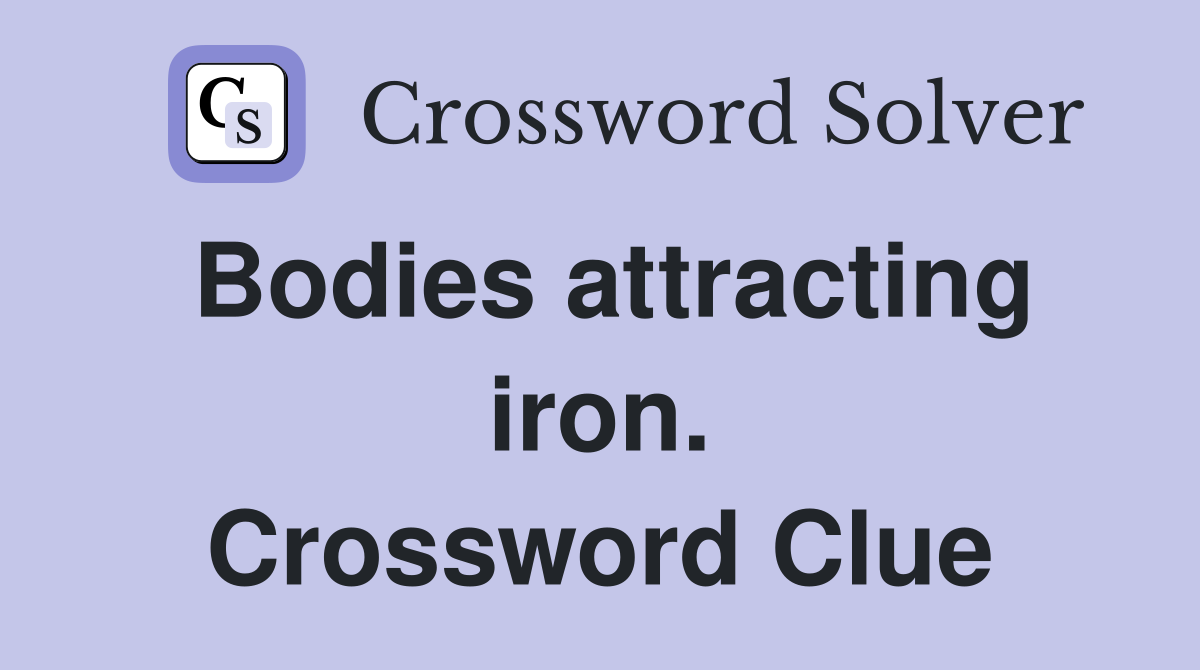 Bodies attracting iron. Crossword Clue