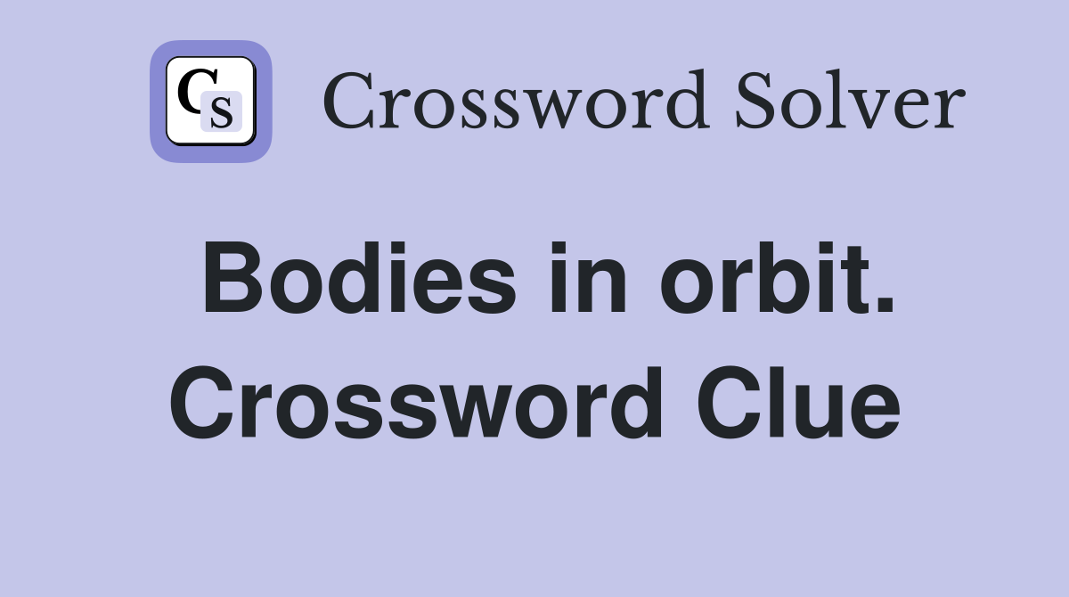 Bodies in orbit. Crossword Clue