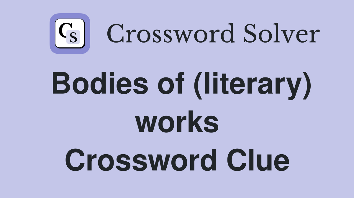 Bodies of (literary) works Crossword Clue