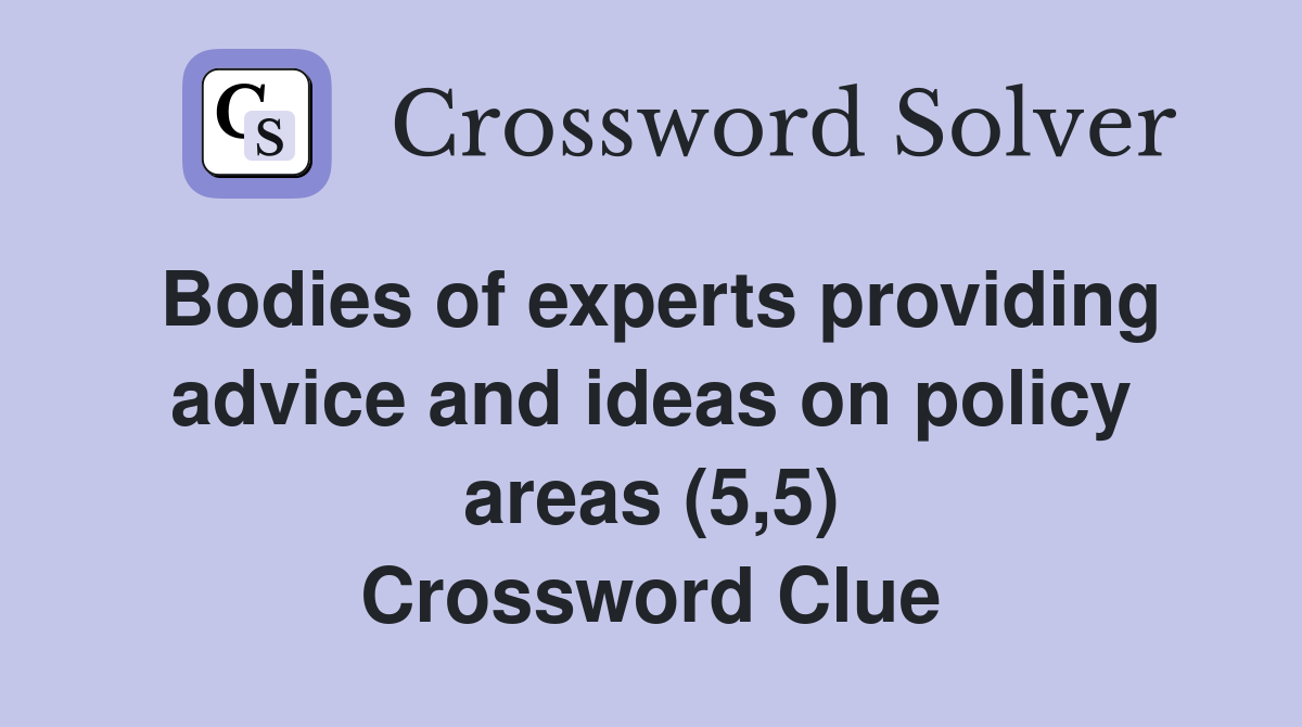 Bodies of experts providing advice and ideas on policy areas (5,5) Crossword Clue