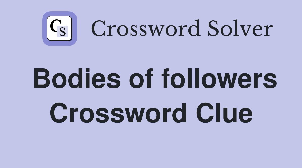 Bodies of followers Crossword Clue